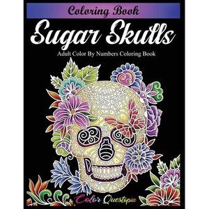 Sugar Skulls Coloring Book - Adult Color by Numbers Coloring Book -- Color Quest